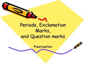 Periods Exclamation Marks and Question marks Punctuation Period