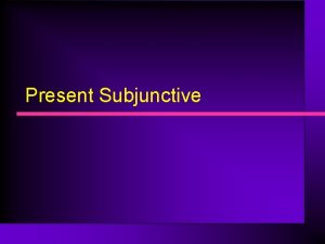 Present Subjunctive Conjugating Present Subjunctive Regular Verbs 1