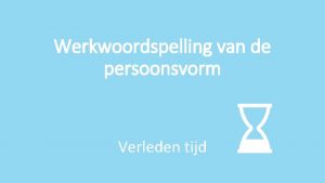 Werkwoordspelling van de persoonsvorm Verleden tijd Altijd werkwoord