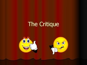 The Critique Critique Objective l Critique writing is