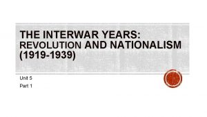 THE INTERWAR YEARS REVOLUTION AND NATIONALISM 1919 1939