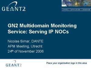Connect Communicate Collaborate GN 2 Multidomain Monitoring Service