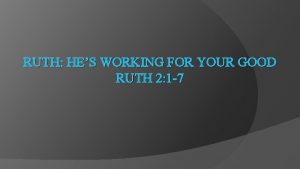 RUTH HES WORKING FOR YOUR GOOD RUTH 2