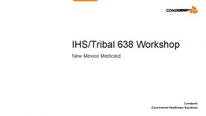 IHSTribal 638 Workshop New Mexico Medicaid Conduent Government