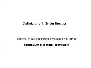Definizione di Interlingua sistema linguistico innato e variabile