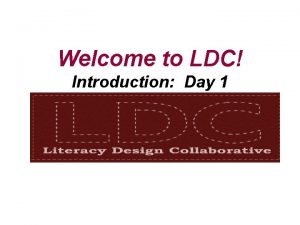 Welcome to LDC Introduction Day 1 Upload Your