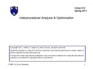 Comp 512 Spring 2011 Interprocedural Analysis Optimization Copyright