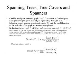 Spanning Trees Tree Covers and Spanners Consider a