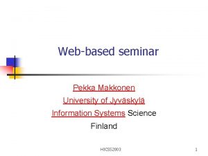 Webbased seminar Pekka Makkonen University of Jyvskyl Information