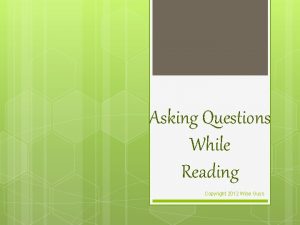 Asking Questions While Reading Copyright 2012 Wise Guys