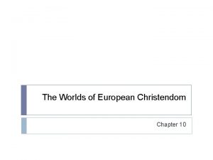 The Worlds of European Christendom Chapter 10 After