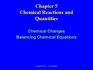 Chapter 5 Chemical Reactions and Quantities Chemical Changes