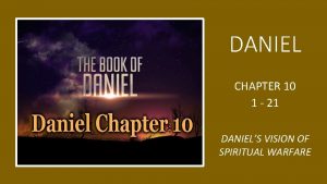 DANIEL CHAPTER 10 1 21 DANIELS VISION OF