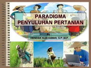 PARADIGMA PENYULUHAN PERTANIAN By HENDAR NURYAMAN S P