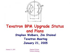 Tevatron BPM Upgrade Status and Plans Stephen Wolbers