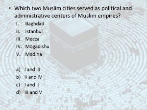 Which two Muslim cities served as political and