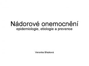 Ndorov onemocnn epidemiologie etiologie a prevence Veronika Bezkov