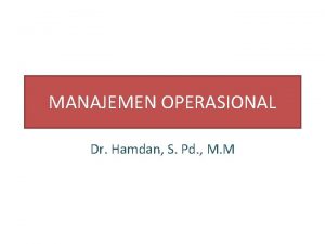 MANAJEMEN OPERASIONAL Dr Hamdan S Pd M M