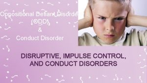 Oppositional Defiant Disorder ODD Conduct Disorder DISRUPTIVE IMPULSE