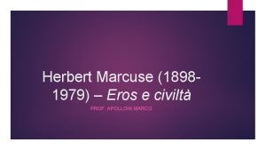 Herbert Marcuse 18981979 Eros e civilt PROF APOLLONI