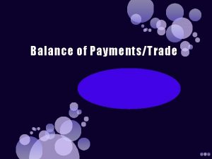 Balance of PaymentsTrade What is Balance of Payments