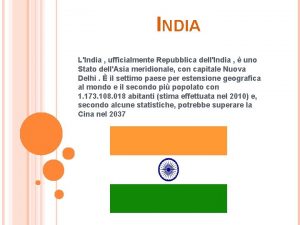 INDIA LIndia ufficialmente Repubblica dellIndia uno Stato dellAsia