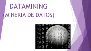 DATAMINING MINERIA DE DATOS QU ES El datamining