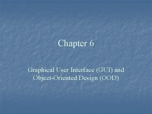 Chapter 6 Graphical User Interface GUI and ObjectOriented