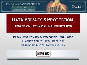 DATA PRIVACY PROTECTION UPDATE ON TECHNICAL IMPLEMENTATION PESC