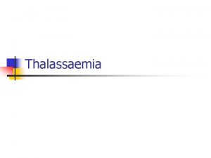 Thalassaemia Definition n Group of hereditary disorders characterized