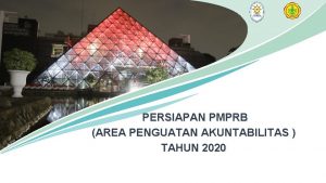 PERSIAPAN PMPRB AREA PENGUATAN AKUNTABILITAS TAHUN 2020 OUTLINE