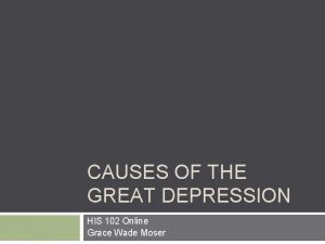 CAUSES OF THE GREAT DEPRESSION HIS 102 Online