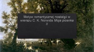 Motyw romantycznej nostalgii w wierszu C K Norwida