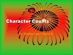 Character Counts By Matthew and Daniel R Character