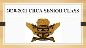 2020 2021 CRCA SENIOR CLASS Welcome to Your