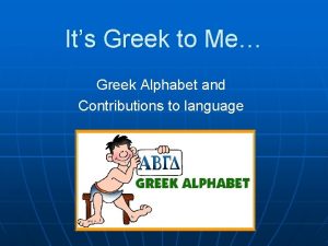 Its Greek to Me Greek Alphabet and Contributions