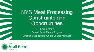 NYS Meat Processing Constraints and Opportunities Erica Frenay