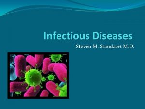 Infectious Diseases Steven M Standaert M D Etiologies