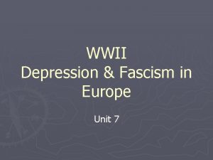 WWII Depression Fascism in Europe Unit 7 Depression