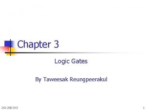 Chapter 3 Logic Gates By Taweesak Reungpeerakul 241