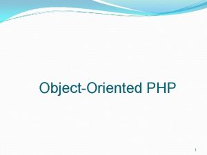 ObjectOriented PHP 1 Developing ObjectOriented PHP Topics OOP