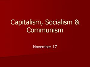 Capitalism Socialism Communism November 17 I Capitalism n