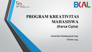 PROGRAM KREATIVITAS MAHASISWA Karsa Cipta Universitas Pembangunan Jaya