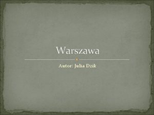 Warszawa Autor Julia Dzik Historia Warszawy obecnej stolicy