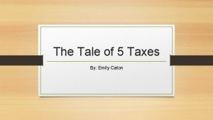 The Tale of 5 Taxes By Emily Caton