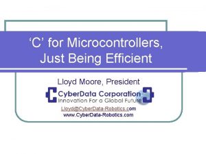 C for Microcontrollers Just Being Efficient Lloyd Moore