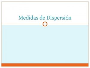 Medidas de Dispersin Rango Es el primer valor