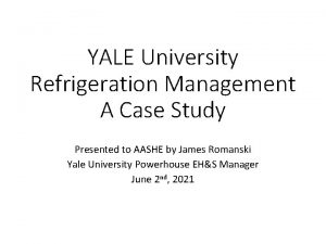 YALE University Refrigeration Management A Case Study Presented