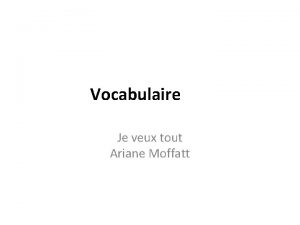 Vocabulaire Je veux tout Ariane Moffatt Tout Quelques