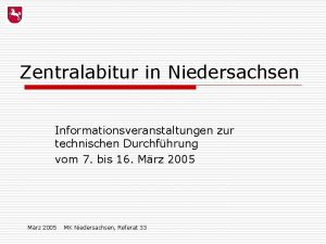Zentralabitur in Niedersachsen Informationsveranstaltungen zur technischen Durchfhrung vom